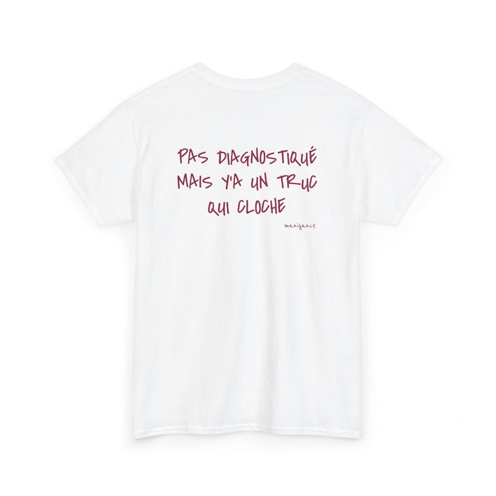T-shirt « Pas diagnostiqué mais y’a un truc qui cloche »